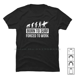 Born To Surf Forced To Work T Shirt 100% Cotton Symbol Slogan Parody Logan Work Tage Logo Joke Born Age To Ny