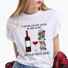 Женская футболка в стиле Харадзюку, женские футболки с принтом а женщина не может выжить на вине, одинокой, ей также нужны книги, футболка с принтом, футболка, одежда