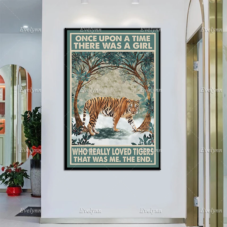 

Tiger Poster - Once Upon A Time There Was A Girl Who Really Loved Tigers,Animal Tiger Living Room Decor Canvas Wall Art Prints