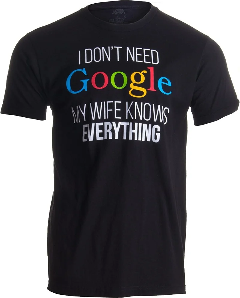 

I Don't Need Google, My Wife Knows Everything! | Funny Husband Dad Groom T-Shirt Karate Graphic Tees Tee Shirt Harajuku Shirt