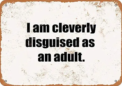 

I Am Cleverly Disguised As an Adult Vintage Metal Sign