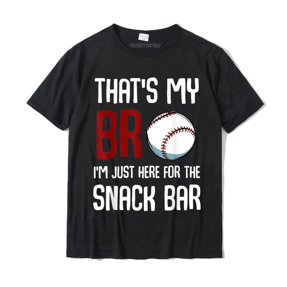 

That's My Bro I'm Just Here for Snack Bar Funny Baseball T-Shirt Cotton Tops Shirt Custom Newest Custom T Shirt