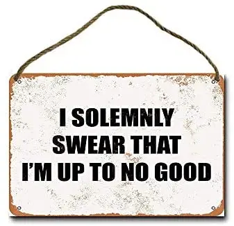 

Metal Sign 8 X 12 Inch I Solemnly Swear That I'm Up to No Good. Wall Decor Hanging Sign