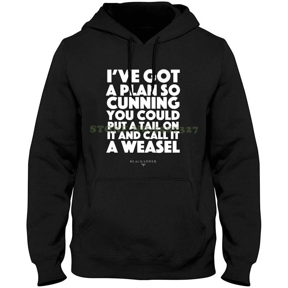 

Blackadder Quote - I'Ve Got A Plan So Cunning You Could Put A Tail On It And Call It A Weasel Streetwear Sport Hoodie