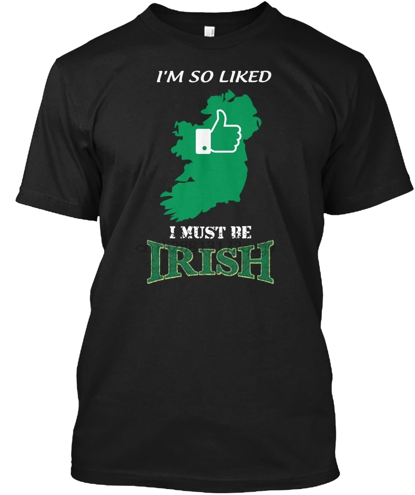 

Men T Shirt I must be Irish t-shirt Women T-Shirt