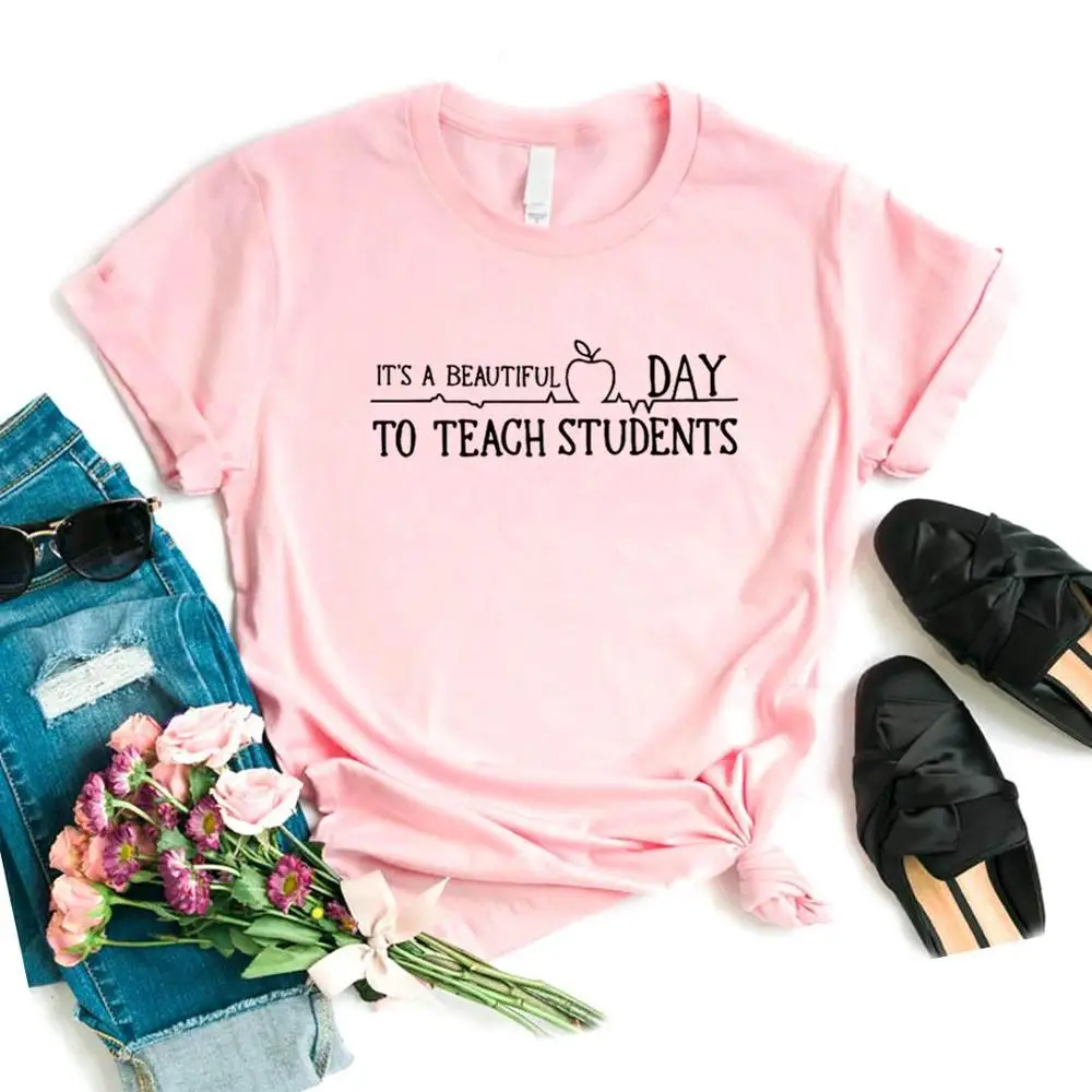 

Its A Beautiful Day To Teach Students teacher Women Tshirts Casual Funny t Shirt For Lady Yong Girl Top Tee
