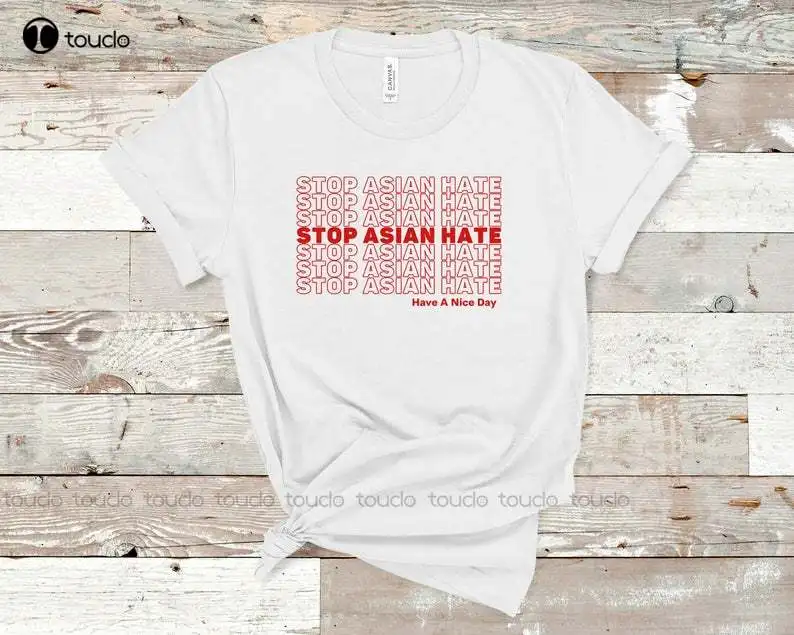 Stop Asian Hate Shirt Stop Aapi Hate T-Shirt Stop Racism Asian American Shirt Anti Racist Activism Tee Have A Nice Day Tee Shirt
