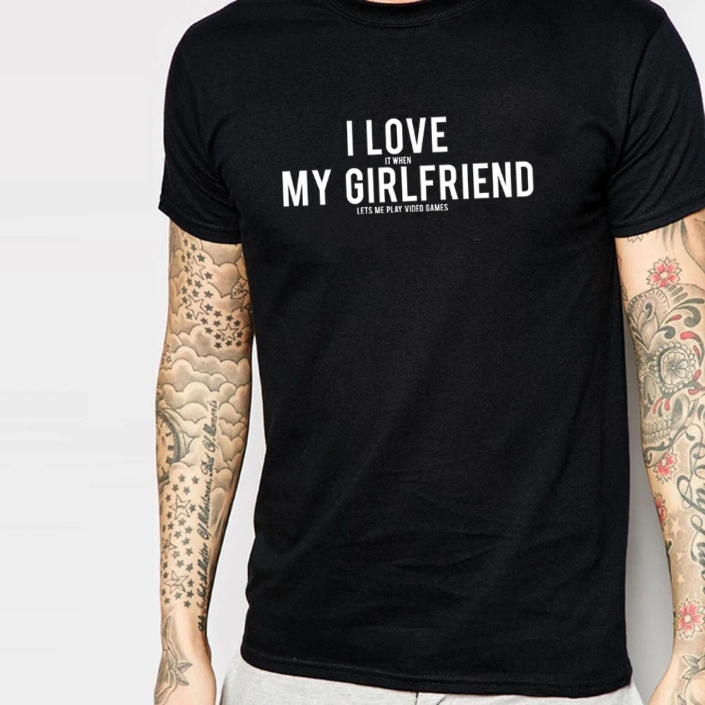 

I Love It When My Girlfriend Lets Me Play Video Games letter Printing cotton T Shirt For men Boyfriend Top Graphic TeeS