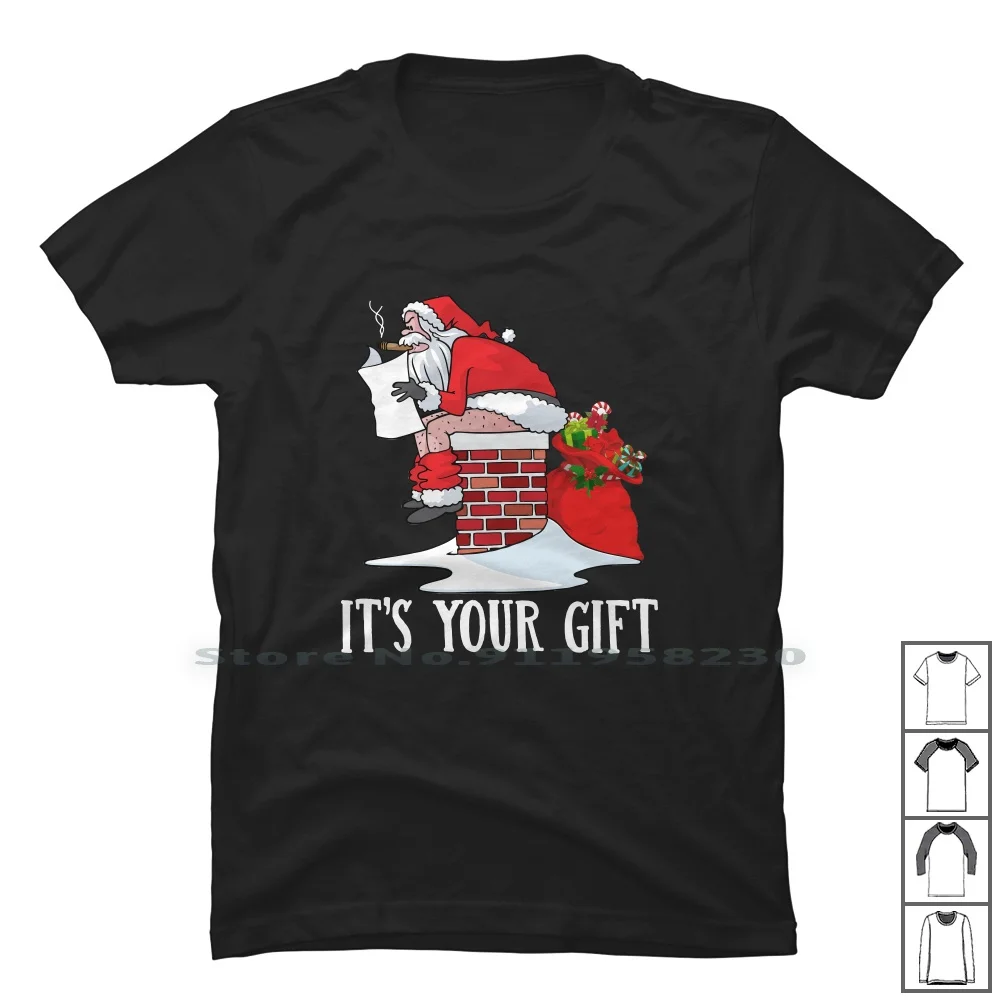 

Its Your Gift Funny Santa Claus T Shirt T Shirt 100% Cotton Claus Your You San Gif Fun Ant Us Ny Hi Funny