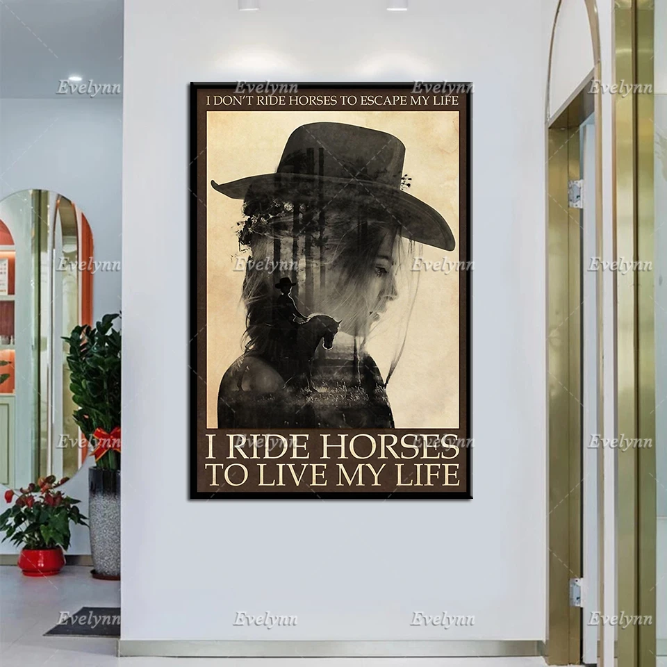 

Cowgirl Riding Horse Poster I Don't Ride Horse To Escape My Life I RideHorses To Live My Life Wall Art Prints Home Decor Canvas