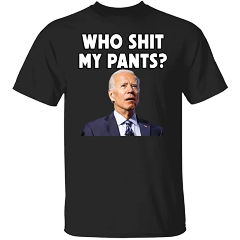 Funny Joe Biden Who Pooped My Pants Shirts Sarcastic Clueless Idiot Libtard President T Shirt Men Clothing