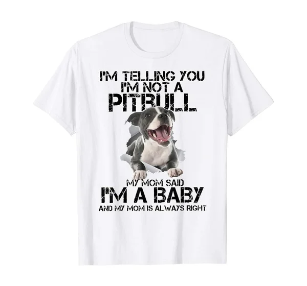 

I am telling you I'm not a Pitbull awesome Pitbull mom Gift T-Shirt