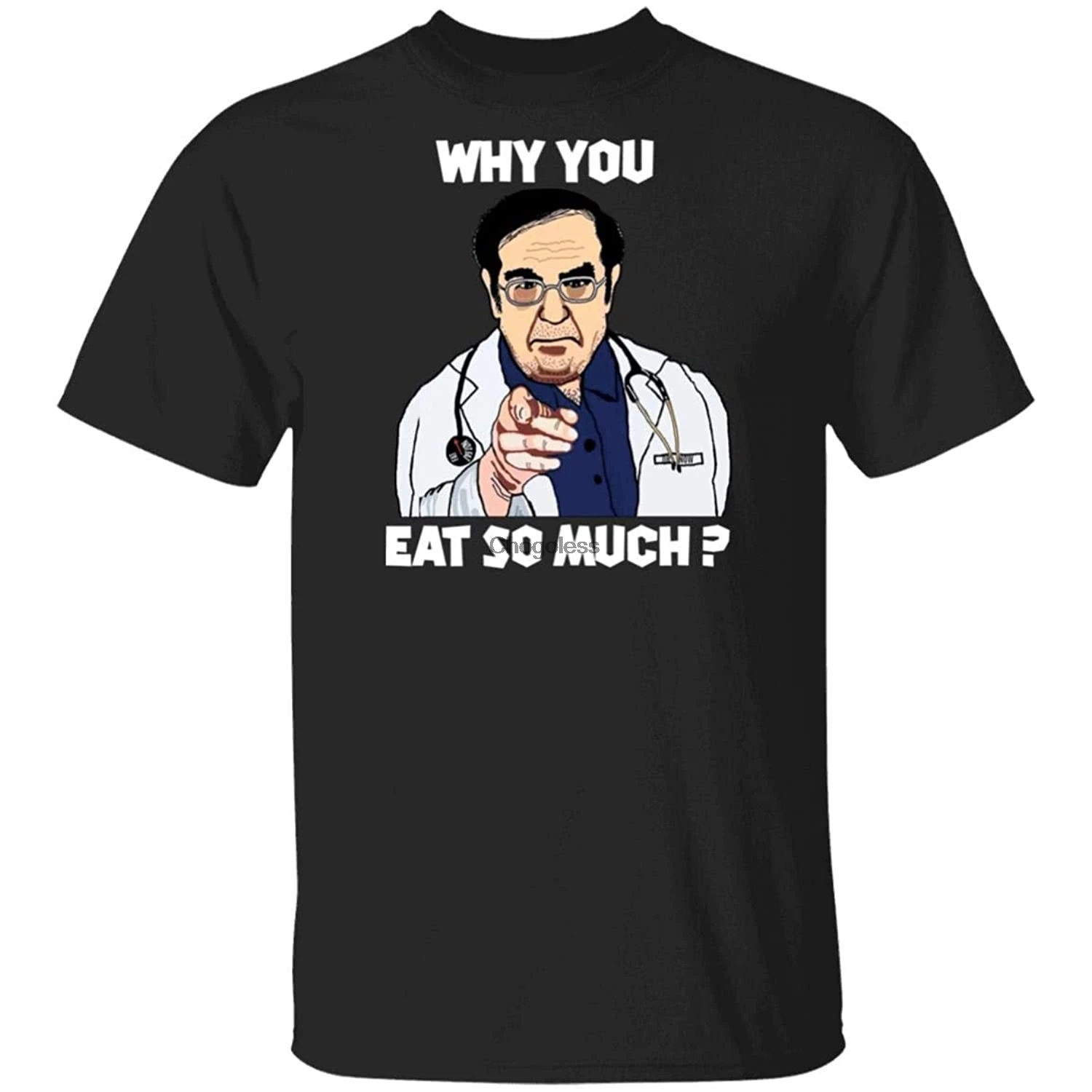 

Dr. Nowzaradan Why You Eat So Much Shirt (Black M)
