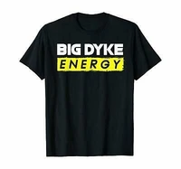 new cool big dyke energy funny men women t shirt short sleeve s 4xl style gifts
