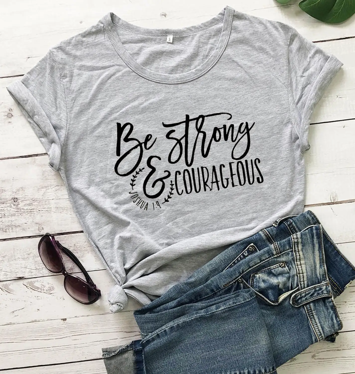 

Be Strong and Courageous Shirt fashion religion slogan quote Christian Bible baptism personality tees grunge tumblr tops-M514