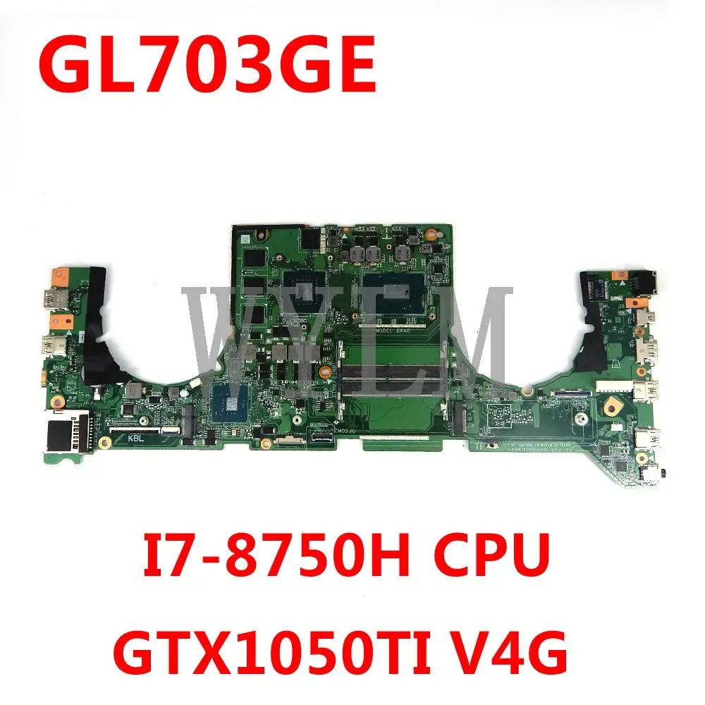 

GL703GE Laptop motherboard for ASUS ROG Strix SCAR GL703GE S7BE original mainboard HM370 I7-8750H GTX1050TI V4G