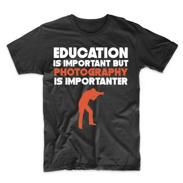 

Education Is Important But Photography Is Importanter Funny T-Shirt Custom Screen Printed Tee Shirt