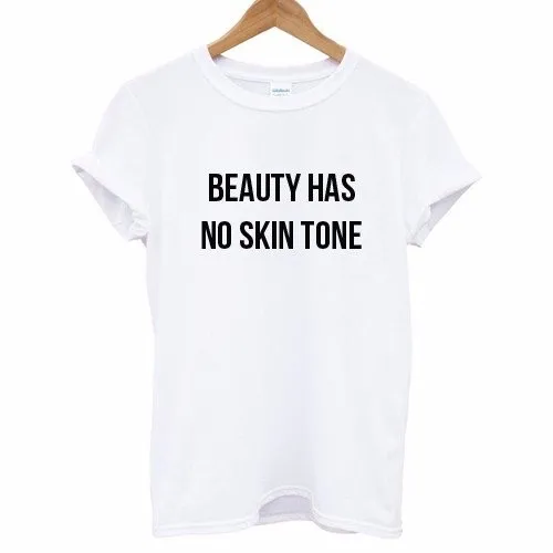 

BEAUTY HAS NO SKIN TONE Letters Print Women tshirt Cotton Casual Funny t shirt For Lady Top Tee Hipster Drop Ship F586