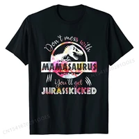 dont mess with mamasaurus youll get jurasskicked mothers day t shirt cooleurope tops shirts high quality cotton men tshirts
