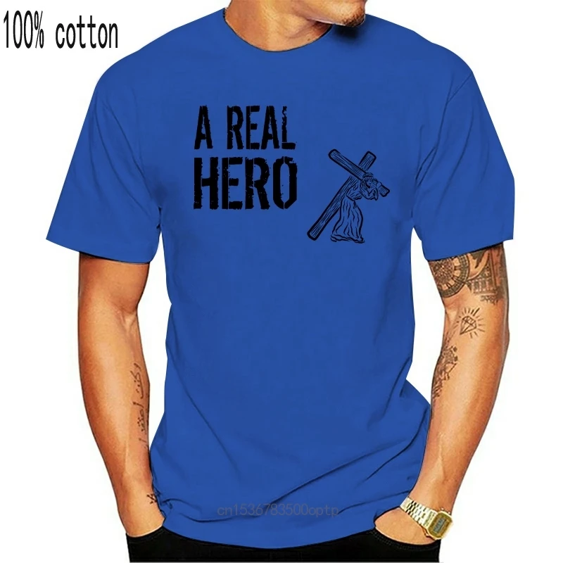 

New A Real Hero Jesus Christ With The Cross Slogan 100% Cotton Straight O-Neck Short Sleeve Homme Tshirt Men Funny Make Shirts