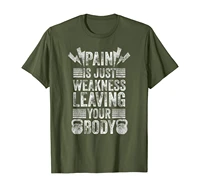 ay pain is just weakness leaving your body t shirt