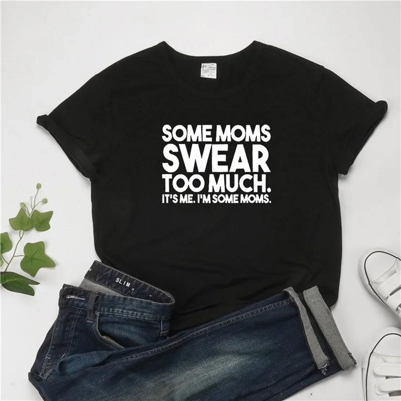 

Women Tshirt O-neck Some Moms Swear Too Much Letter Print Cotton T-shirts Womens Summer Loose Tshirt Femme Plus Size