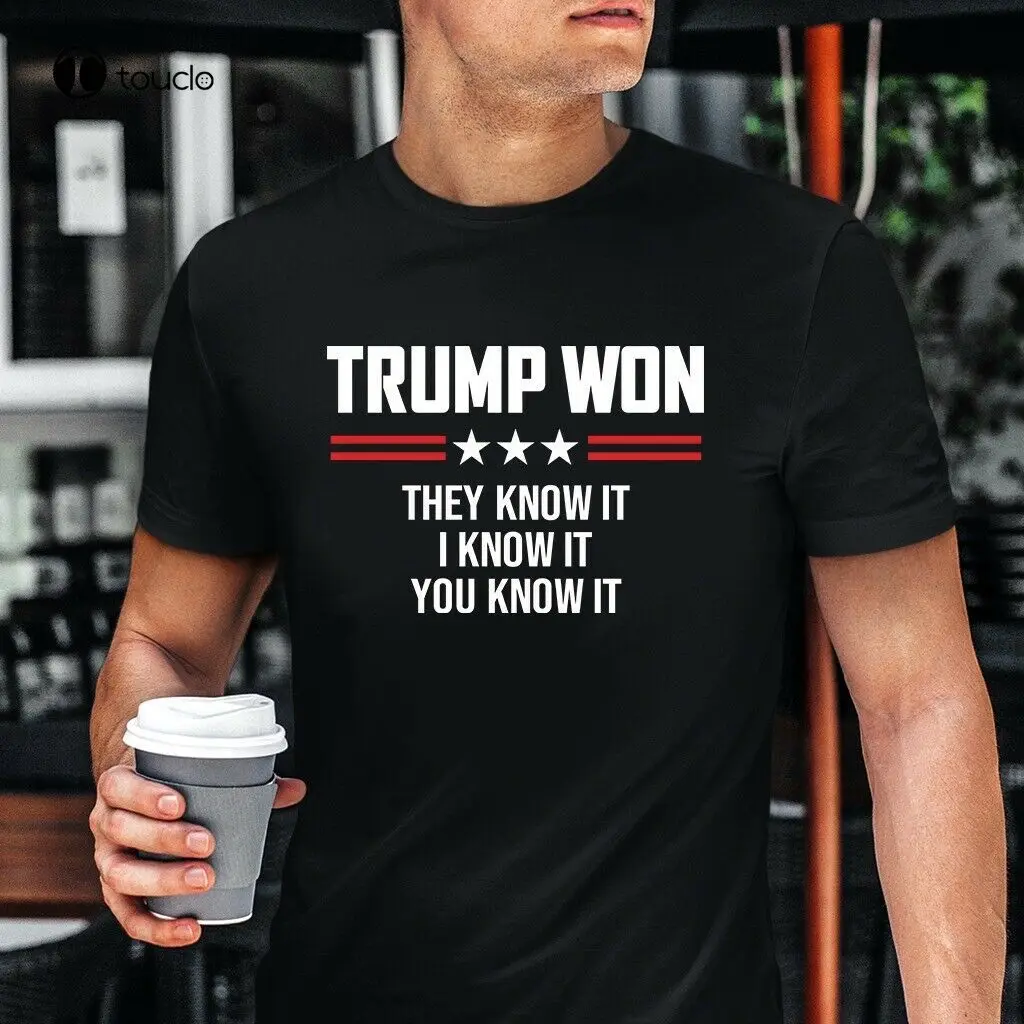 

Trump Won They Know It I Know It You Know It Gift Unisex T-Shirt Size S-5Xl Cotton Tee Shirt