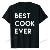 best cook ever shirt funny cooking chef gift cotton tops tees summer cheap normal tshirts