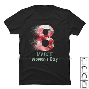 8 March Women's Day T Shirt 100% Cotton Women's Day Quotes Marc Day Arc Om Me