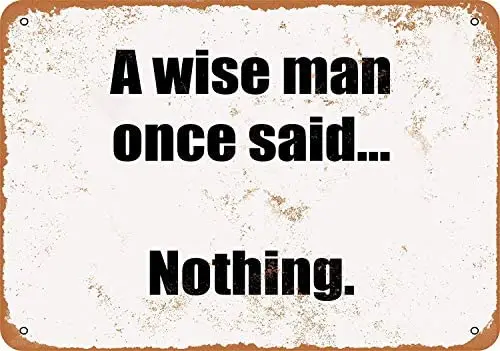 

A Wise Man Once Said … Nothing Metal Tin Sign 12 X 8 Inches Retro Vintage Decor