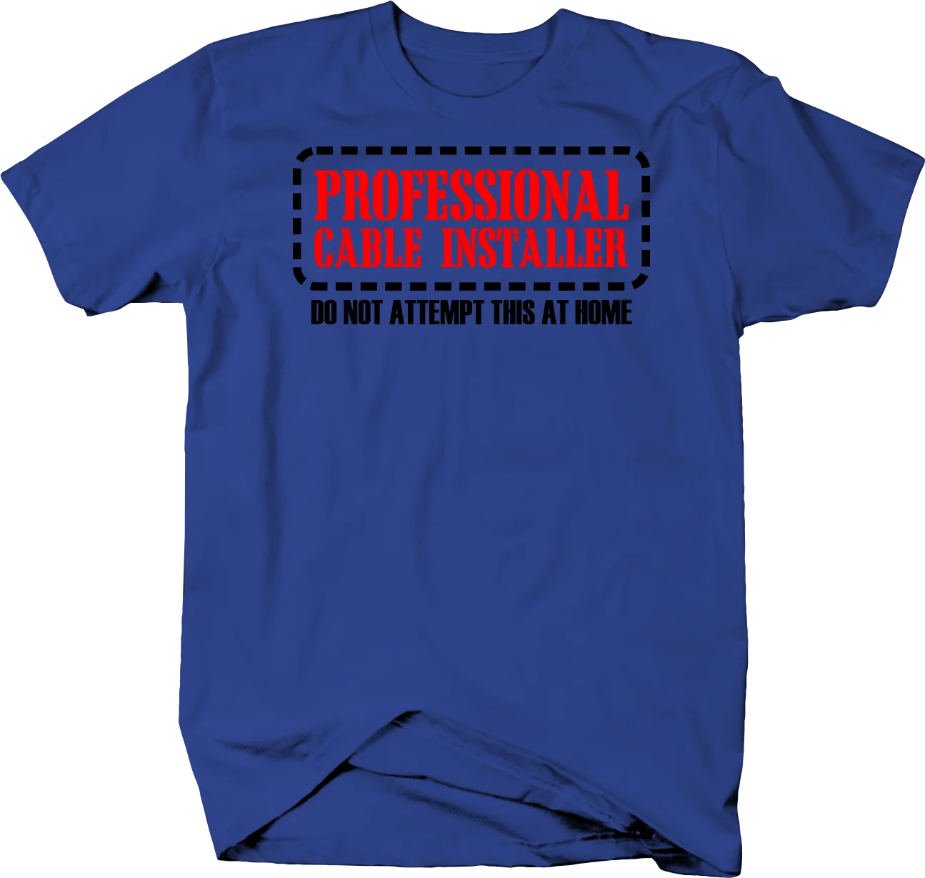 

Professional Cable Installer Don't Attempt At Home Funny Tshirt Mens