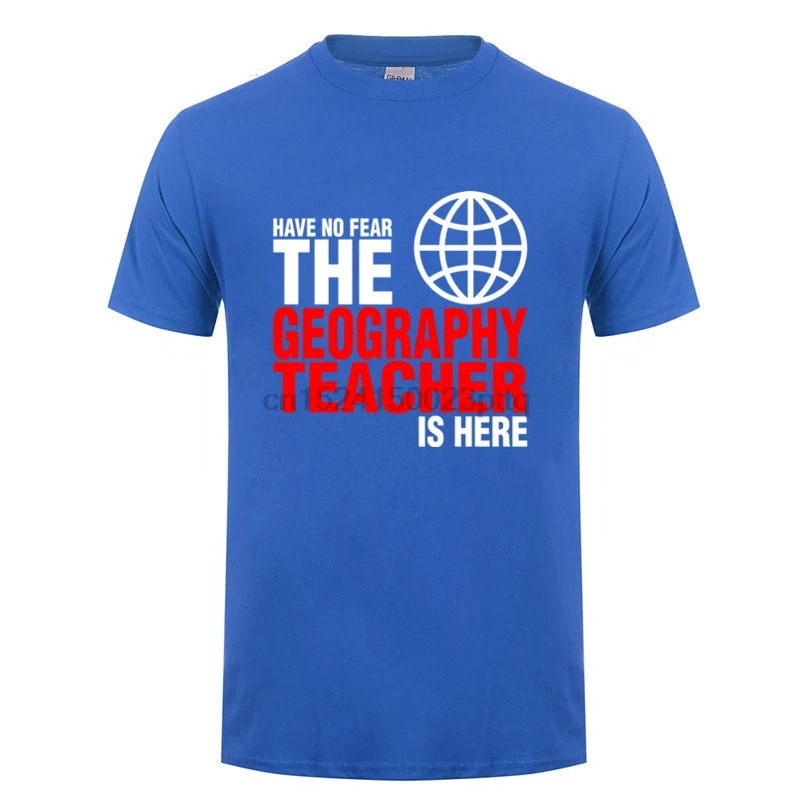 

2019 Various color Have No Fear The Geography Teacher is here Novelty Funny T shirt Men tshirt Camisetas masculina T-shirt homme