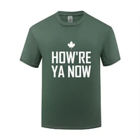 funny howre ya now cotton t shirt present men o neck summer short sleeve tshirts unique t shirts