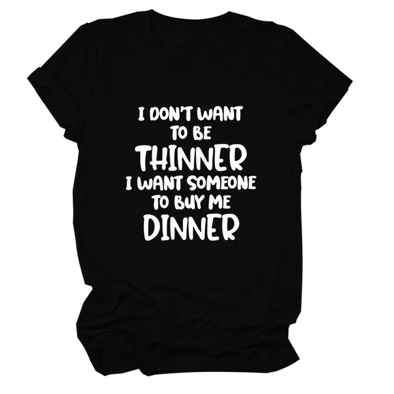 

To Be Thinner Letter Print Women T Shirt Short Sleeve O Neck Loose Women Tshirt Ladies Tee Shirt Tops Clothes Camisetas Mujer