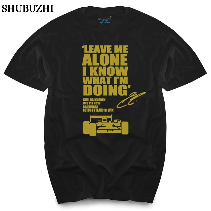 LEAVE ME ALONE I KNOW WHAT I'M Do футболка Lotus F1 KIMI RAIKKONEN car Racing мужские футболки|Мужские