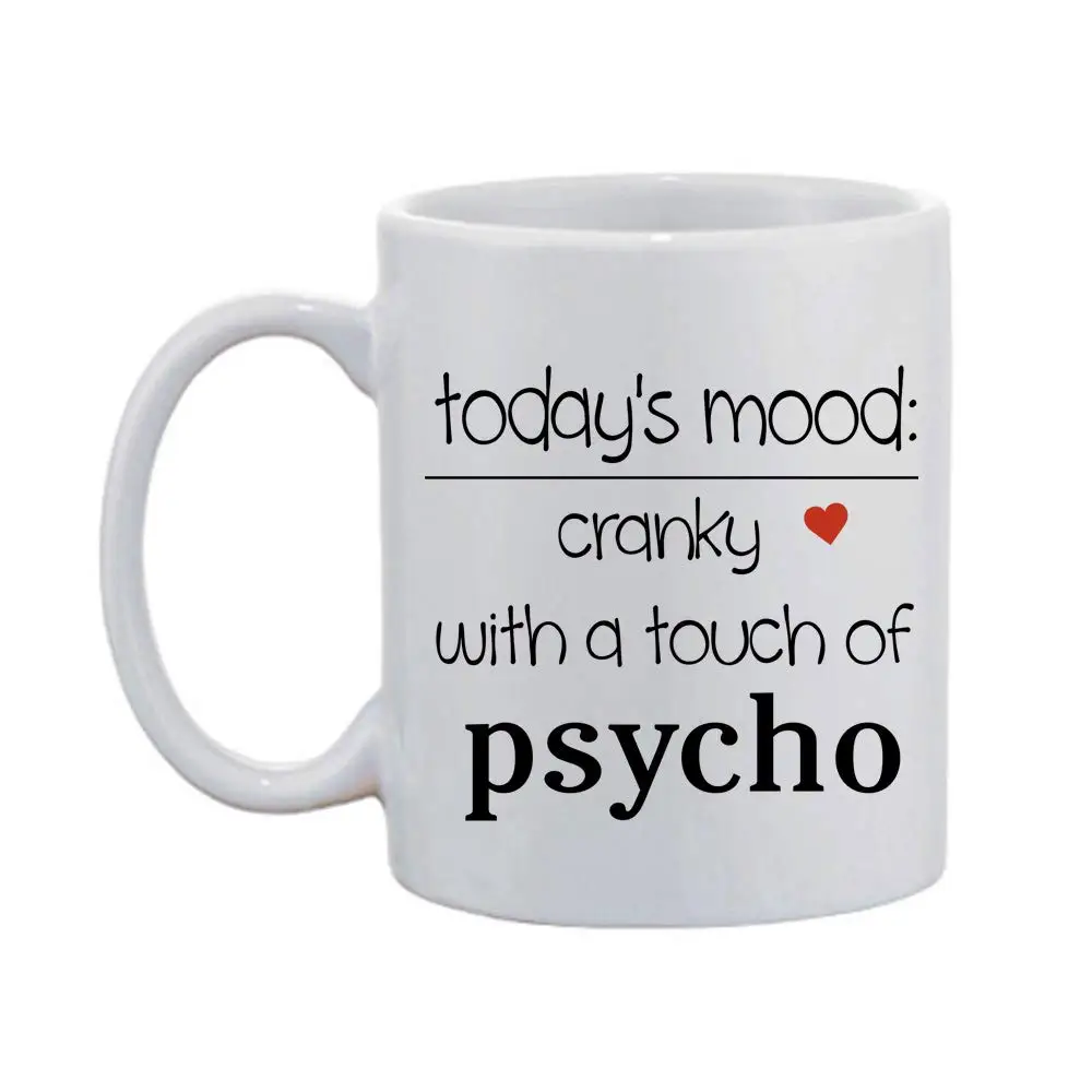Сегодняшнее настроение: ворчливое с долей психопатии" Забавная керамическая кофейная кружка 11 унций. Подарок с надписью.