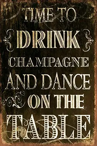 

Drink Champagne and Dance On The Table 8x12 Inch Wall Decor Retro Tin Sign