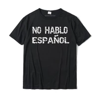 no hablo espanol shirt funny i dont speak spanish designer mens tshirts cotton t shirt summer harajuku christmas tees