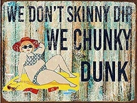 we dont skinny dip we chunky dunk tin sign metal plaque poster home beach store wall decoration retro metal plate 128 inches