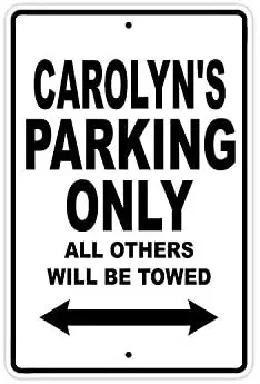 

Carolyn's Parking Only All Others Will Be Towed Name Caution Warning Notice Aluminum Metal Sign