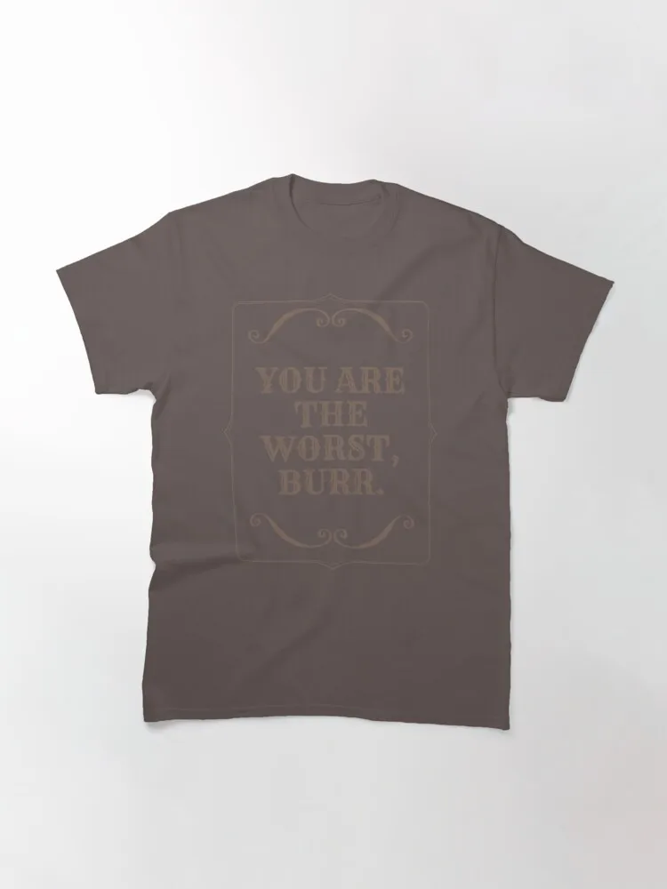 

You Are The Worst Burr Classic T-Shirt