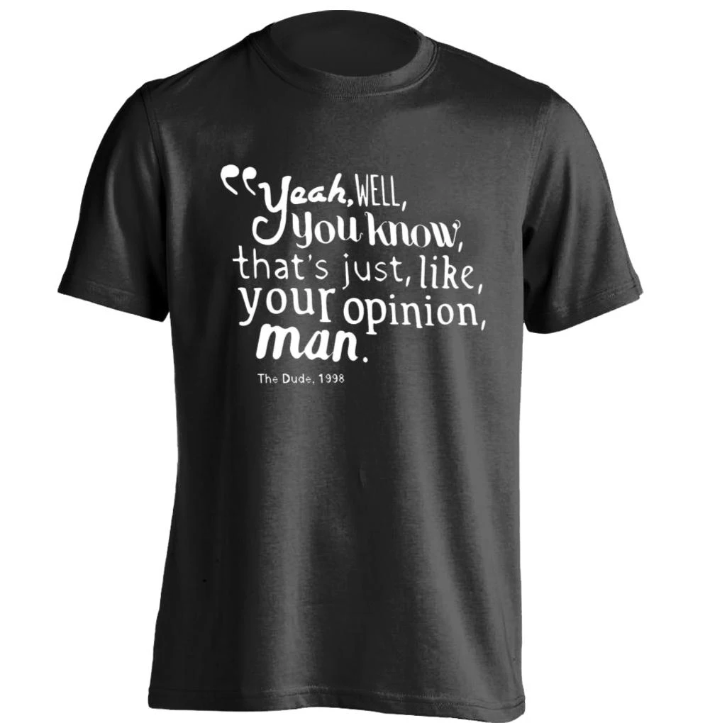 

Your Opinion The Big Lebowski Mens Band T Shirts Custom Cotton Tshirt Summer Fashion T-Shirt Free Shipping Top Tee Plus Size