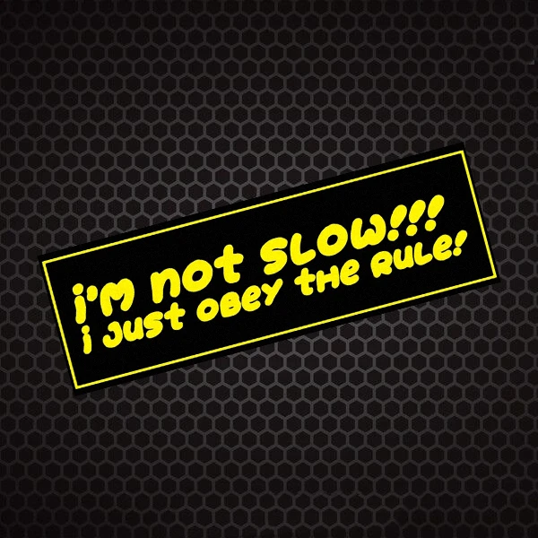 

Funny I'm Not Slow Just Obey The Rule Stickers Funny Car Auto Window Tail Warning Decal Reflective