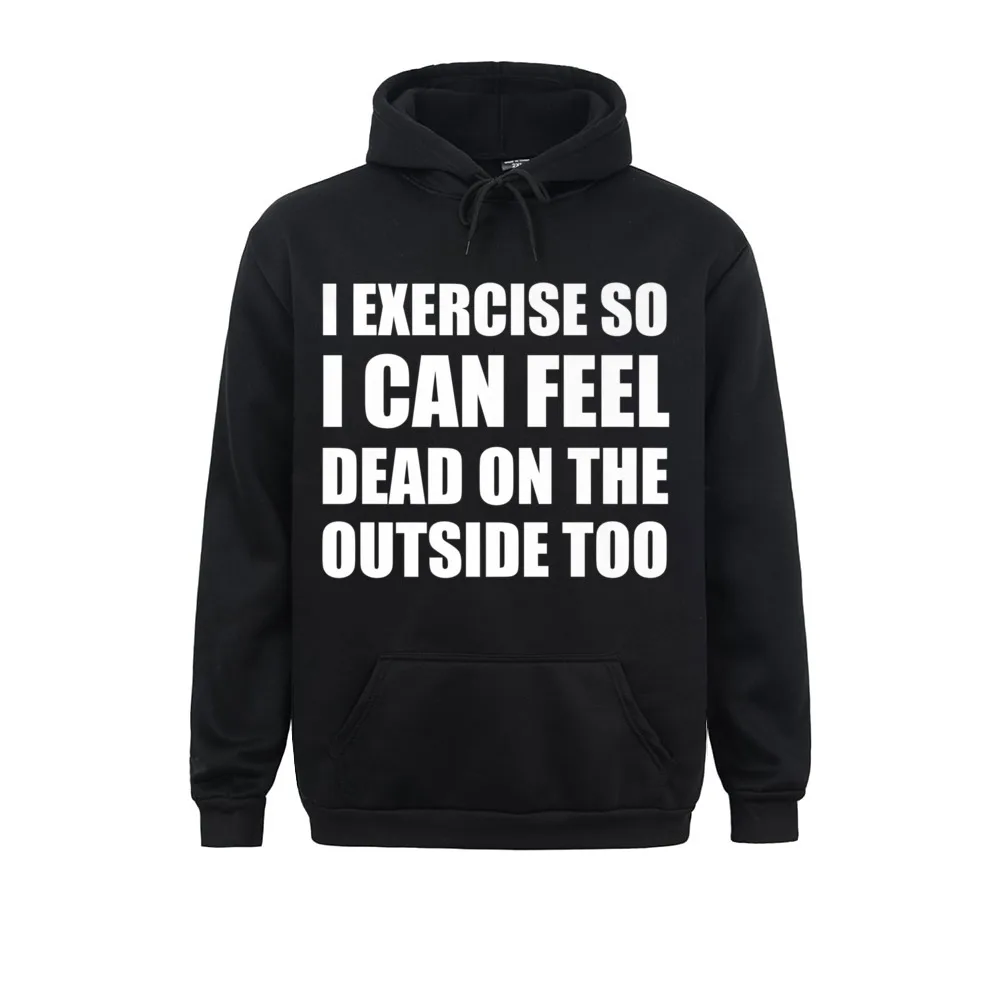 

I Exercise So I Can Feel Dead On The Outside Too Premium Men's Long Sleeve Hoodies Normal Winter Fall Sweatshirts Clothes
