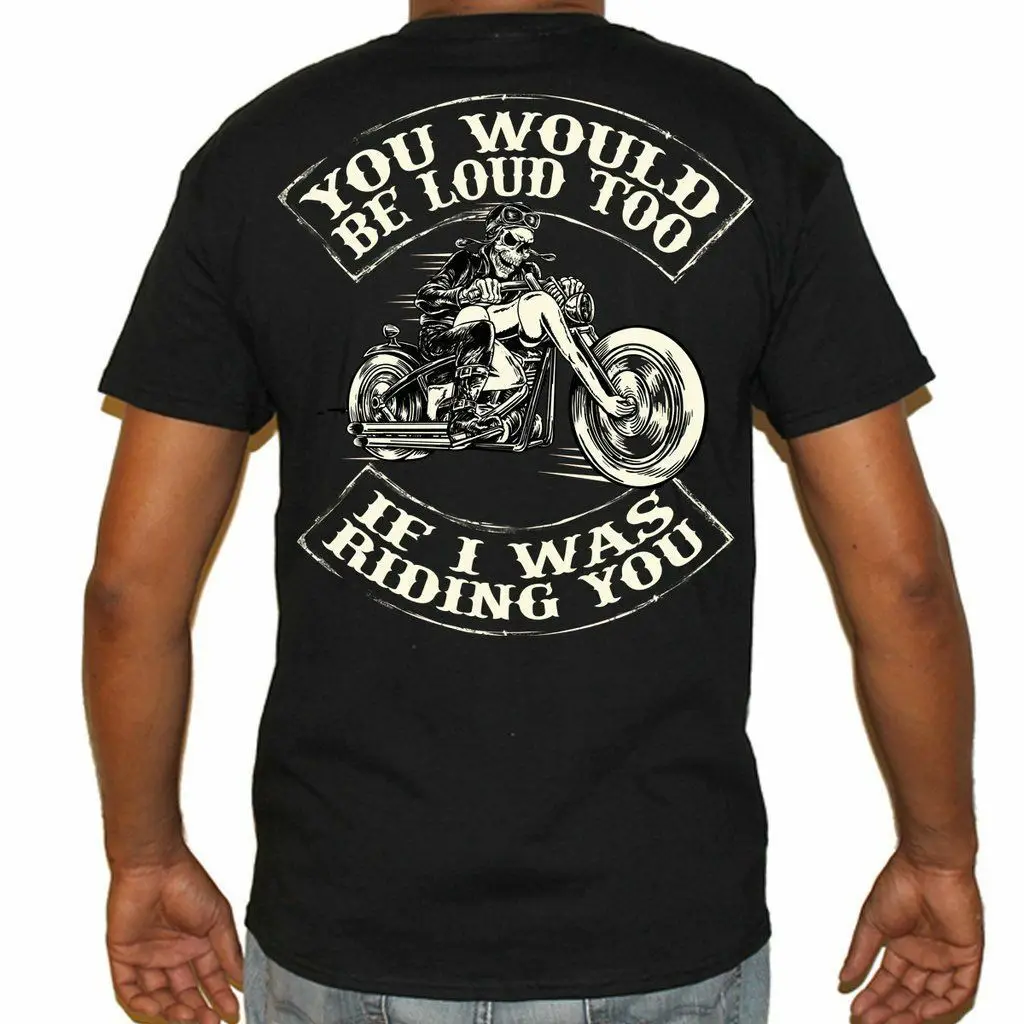

Mens Skeleton Biker Motorcycle T-Shirt You Would Be Loud If I was Riding You