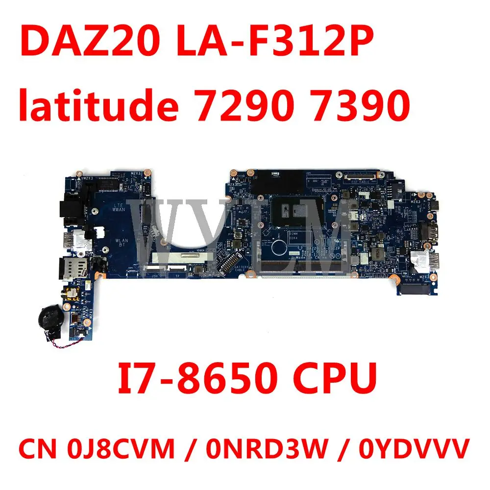 

CN 0J8CVM / 0NRD3W / 0YDVVV For Dell latitude 7290 7390 I7-8650 CPU Laptop motherboard DAZ20 LA-F312P 100%Tested Working Well