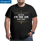 Мужские футболки Dnd, потому что я мастер игры DM, цитаты, хлопковые топы, забавная футболка с круглым вырезом, большой размер 4XL 5XL 6XL, футболка