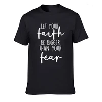 christian shirt let your faith be bigger than your fear letter t shirt casual cotton short sleeve mans tshirt men clothing tops