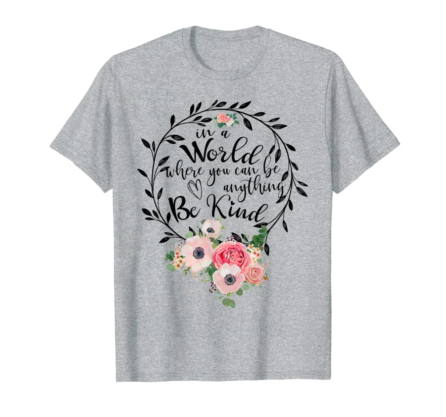 

In A World Where You Can Be Anything Be Kind T-Shirt