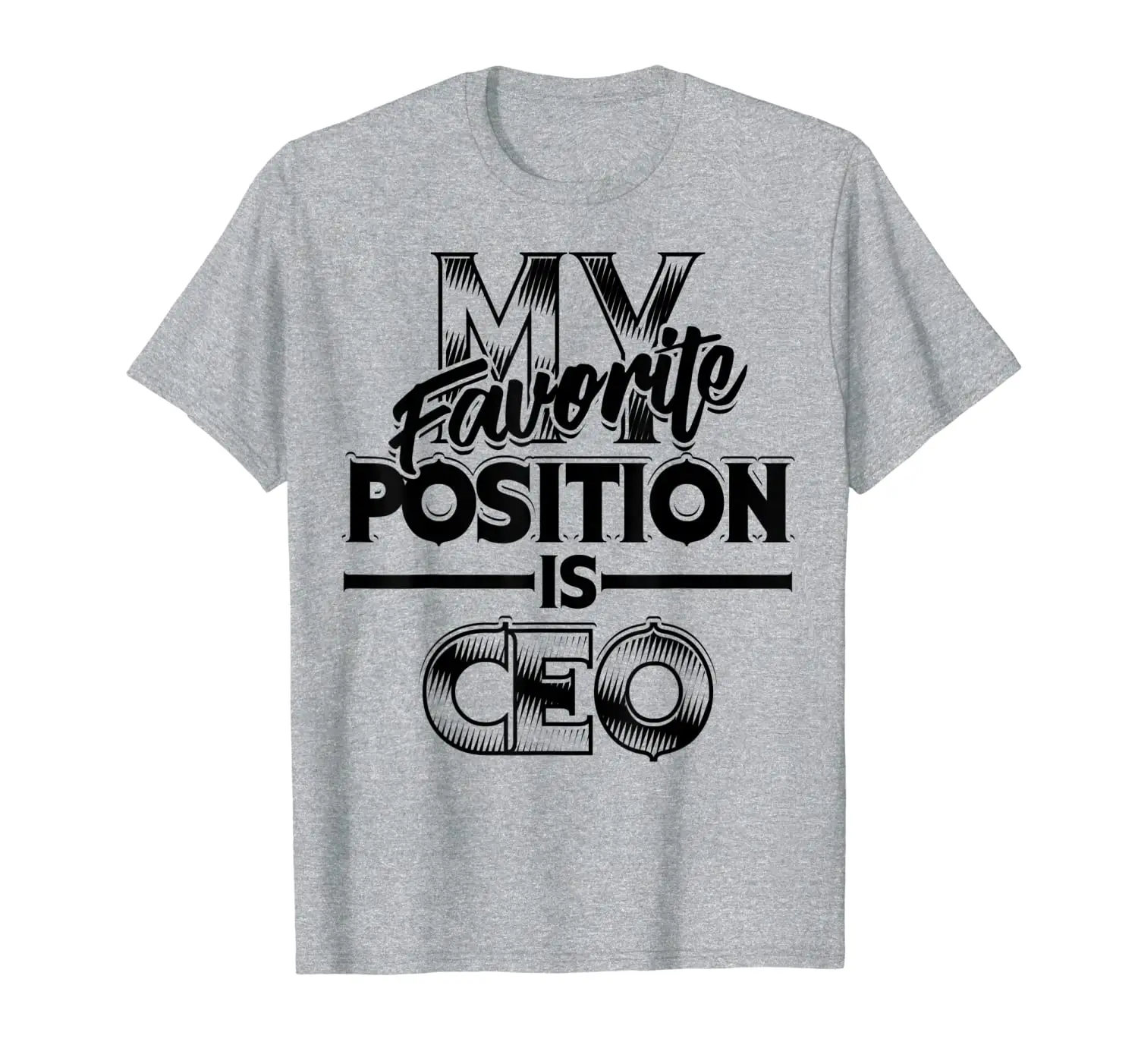 

My Favorite Position Is CEO | Business Owners Gift T-Shirt